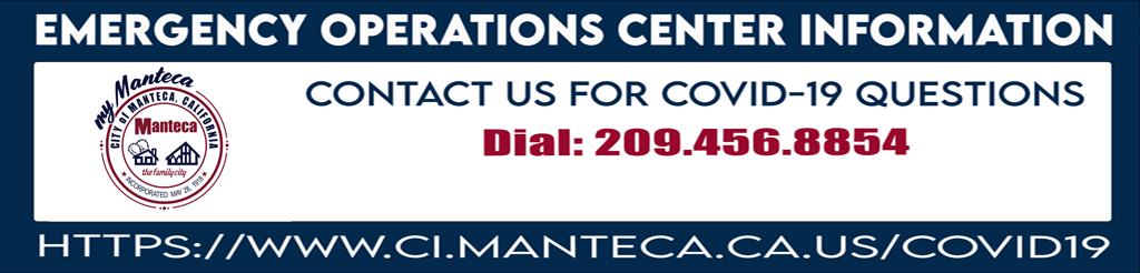 Emergency Operations Center Information - Contact us for COVID-19 Questions. Dial 209-456-8854. Email eocinfo@mantecagov.com